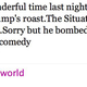 Illustration for article titled The Situation Bombed At Donald Trump's Roast